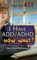Cover: I Have Add/Adhd. Now What? - Rosen Young Adult