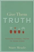 Cover: Give Them Truth - P & R Publishing Co (Presbyterian & Reformed)