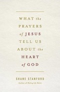 Cover: What the Prayers of Jesus Tell Us about the Heart of God - Abingdon Press