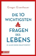 Cover: Die zehn wichtigsten Fragen des Lebens in aller K&uuml;rze beantwortet - DuMont Buchverlag