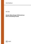 Cover: Shelter Effect Study Of Wind-driven Rain On Building Facade - J&ouml;rg Vogt Verlag