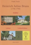 Cover: Heinrich Julius Bruns (1746-1794). Sch&uuml;ler - Lehrer - Lehrerbildner - edition lumi&egrave;re