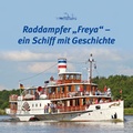 Cover: Raddampfer "Freya" - ein Schiff mit Geschichte - Druckhaus Leupelt