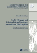 Cover: Sucht-, Betrugs- und Kriminalit&auml;tsgef&auml;hrdungspotential von Gl&uuml;cksspielen - Peter Lang Verlag