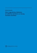 Abbildung von: Eltern-Jugendlichen Mediation, ein effektives Verfahren zur Lösung familiärer Konflikte? - Wolfgang Metzner Verlag