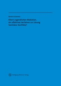 Abbildung von: Eltern-Jugendlichen Mediation, ein effektives Verfahren zur Lösung familiärer Konflikte? - Wolfgang Metzner Verlag
