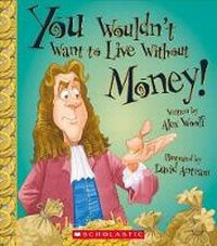 Abbildung von: You Wouldn't Want to Live Without Money! (You Wouldn't Want to Live Without...) - Franklin Watts