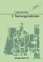 Cover: Laborpraxis Band 3: Trennungsmethoden - Birkhäuser