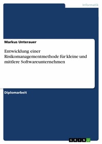 Enlarge image Cover: Entwicklung einer Risikomanagementmethode für kleine und mittlere Softwareunternehmen - GRIN Verlag