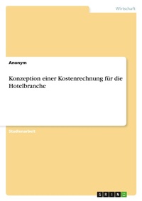 Abbildung von: Konzeption einer Kostenrechnung fuer die Hotelbranche - GRIN Verlag