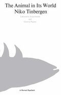 Cover: The Animal in Its World (Explorations of an Ethologist, 1932-1972): Laboratory Experiments and General Papers Volume Two - Harvard University Press