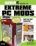 Cover: Maximum PC Guide to Extreme PC Mods - Que Corporation,U.S.