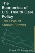 Cover: The Economics of U.S. Health Care Policy: The Role of Market Forces - Routledge