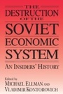 Cover: The Destruction of the Soviet Economic System: An Insider's History - Routledge