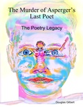 Cover: The Murder of Asperger's Last Poet: The Poetry Legacy - Lulu.com