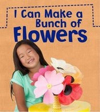 Enlarge image Cover: I Can Make a Bunch of Flowers - Raintree Publishers