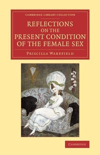 Enlarge image Cover: Reflections on the Present Condition of the Female Sex - Cambridge University Press