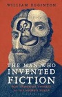 Cover: The Man Who Invented Fiction - Bloomsbury Publishing PLC