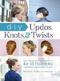 Abbildung von: DIY Updos, Knots, & Twists - Adams Media Corporation