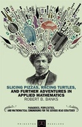 Cover: Slicing Pizzas, Racing Turtles, and Further Adventures in Applied Mathematics - Princeton University Press