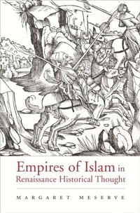Enlarge image Cover: Empires of Islam in Renaissance Historical Thought - Harvard University Press