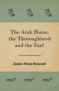 Cover: The Arab Horse, the Thoroughbred and the Turf - Read Books