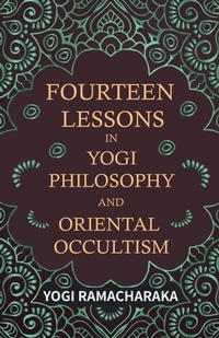 Abbildung von: Fourteen Lessons in Yogi Philosophy and Oriental Occultism - Read Books