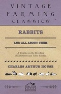 Cover: Rabbits and All about Them - A Treatise on the Breeding of Exhibition and Table Rabbits - Read Books