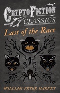 Cover: Last of the Race (Cryptofiction Classics - Weird Tales of Strange Creatures) - Read Books Ltd.