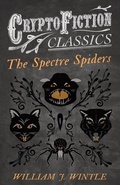 Cover: The Spectre Spiders (Cryptofiction Classics - Weird Tales of Strange Creatures) - Read Books Ltd.