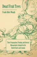Cover: Dwarf Fruit Trees - Their Propagation, Pruning, and General Management, Adapted to the United States and Canada - Read Books Ltd.
