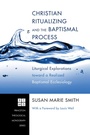 Cover: Christian Ritualizing and the Baptismal Process - Wipf and Stock Publishers