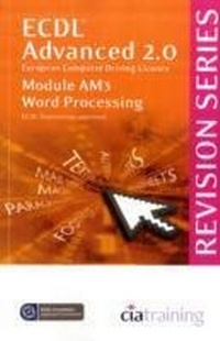 Abbildung von: ECDL Advanced Syllabus 2.0 Revision Series Module AM3 Word Processing: Module AM3 - CiA Training Ltd