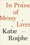 Cover: In Praise of Messy Lives: Essays - The Dial Press