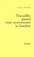 Cover: Travailler Tant Que Vous Avez Encore La Lumiere - Le Temps Accompli T04 - Grasset