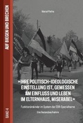 Cover: Ihre politisch-ideologische Einstellung ist, gemessen am Einfluss und Leben im Elternhaus, miserabel - Gedenkst&auml;tte Geschlossener Jugendwerkhof Torgau