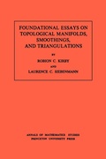 Cover: Foundational Essays on Topological Manifolds, Smoothings, and Triangulations - Princeton University Press
