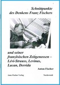 Cover: Schnittpunkte des Denkens Franz Fischers und seiner franz&ouml;sischen Zeitgenossen - L&eacute;vi-Strauss, Levinas, Lacan, Derrida - Anne Fischer Verlag