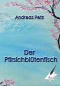 Cover: Der Pfirsichbl&uuml;tenfisch - Karina-Verlag