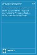 Cover: Small, but Smart? The Structural and Functional Professionalization of the Slovenian Armed Forces - Nomos
