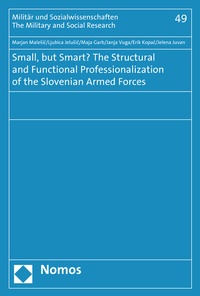 Enlarge image Cover: Small, but Smart? The Structural and Functional Professionalization of the Slovenian Armed Forces - Nomos