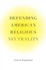 Cover: Defending American Religious Neutrality - Harvard University Press