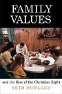 Cover: Family Values and the Rise of the Christian Right - University of Pennsylvania Press