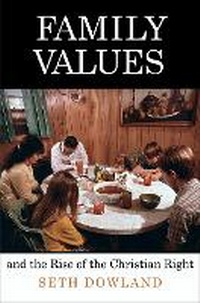 Enlarge image Cover: Family Values and the Rise of the Christian Right - University of Pennsylvania Press
