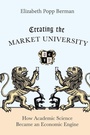 Cover: Creating the Market University - Princeton University Press