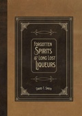 Cover: Forgotten Spirits & Long Lost Liqueurs - White Mule Press