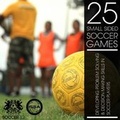 Cover: 25 Small Sided Soccer Games - Lulu Press Inc