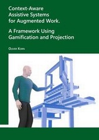 Enlarge image Cover: Context-Aware Assistive Systems for Augmented Work. A Framework Using Gamification and Projection - Lulu Press Inc