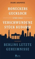 Cover: Honeckers Guckloch und das verschwundene St&uuml;ck Kudamm - Rowohlt Berlin