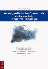 Abbildung von: Avantgardistische Chormusik als komponierte Negative Theologie - Tectum Wissenschaftsverlag